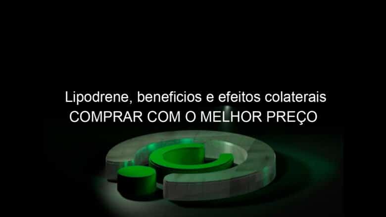 lipodrene beneficios e efeitos colaterais comprar com o melhor preco 826633