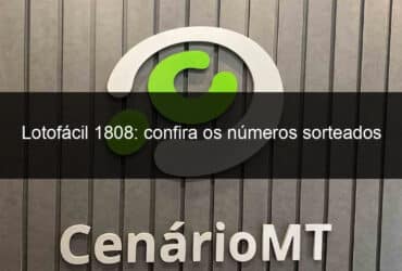 lotofacil 1808 confira os numeros sorteados 829871