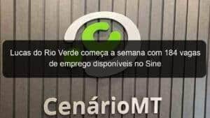 Lucas do Rio Verde começa a semana com 184 vagas de emprego disponíveis no Sine