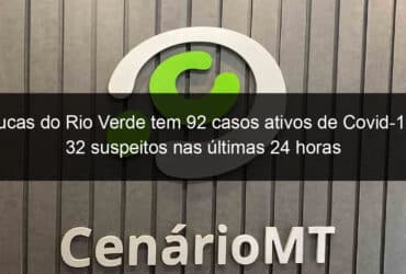 lucas do rio verde tem 92 casos ativos de covid 19 32 suspeitos nas ultimas 24 horas 1013130