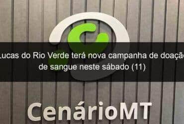 lucas do rio verde tera nova campanha de doacao de sangue neste sabado 11 1094752 -CenárioMT