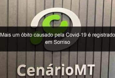 mais um obito causado pela covid 19 e registrado em sorriso 1058053 -CenárioMT