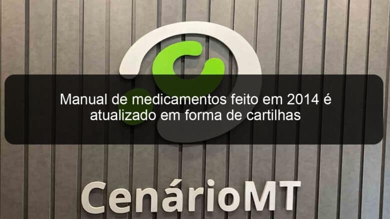 manual de medicamentos feito em 2014 e atualizado em forma de cartilhas 776898