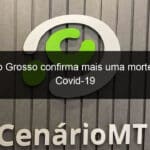 mato grosso confirma mais uma morte por covid 19 1192333