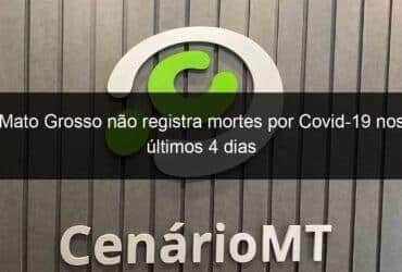 mato grosso nao registra mortes por covid 19 nos ultimos 4 dias 1208903 -CenárioMT