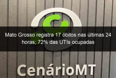 mato grosso registra 17 obitos nas ultimas 24 horas 72 das utis ocupadas 1015959