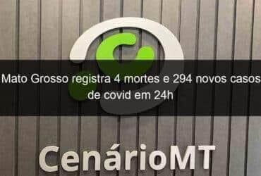 mato grosso registra 4 mortes e 294 novos casos de covid em 24h 1083411 -CenárioMT