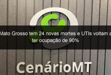 mato grosso tem 24 novas mortes e utis voltam a ter ocupacao de 90 1048344