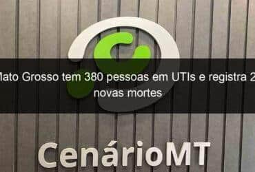 mato grosso tem 380 pessoas em utis e registra 25 novas mortes 1058538 -CenárioMT