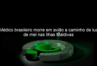 medico brasileiro morre em aviao a caminho de lua de mel nas ilhas maldivas 1131235