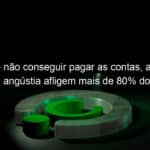 medo de nao conseguir pagar as contas ansiedade e angustia afligem mais de 80 dos desempregados aponta pesquisa 1257942