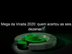 mega da virada 2020 quem acertou as seis dezenas 1002605