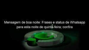 Mensagem de boa noite: Frases e status de Whatsapp para esta noite de quinta-feira; confira