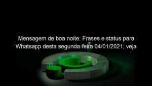 Mensagem de boa noite: Frases e status para Whatsapp desta segunda-feira 04/01/2021; veja