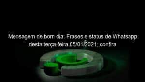 Mensagem de bom dia: Frases e status de Whatsapp desta terça-feira 05/01/2021; confira