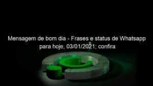 Mensagem de bom dia – Frases e status de Whatsapp para hoje, 03/01/2021; confira