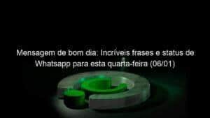 Mensagem de bom dia: Incríveis frases e status de Whatsapp para esta quarta-feira (06/01)
