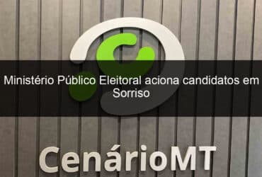 ministerio publico eleitoral aciona candidatos em sorriso 969860