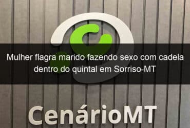 mulher flagra marido fazendo sexo com cadela dentro do quintal em sorriso mt 886797