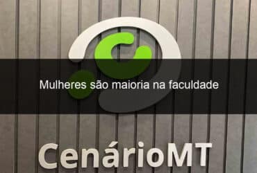 mulheres sao maioria na faculdade 1348723