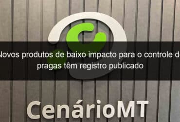 novos produtos de baixo impacto para o controle de pragas tem registro publicado 1237904