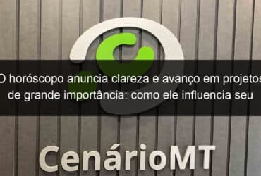 o horoscopo anuncia clareza e avanco em projetos de grande importancia como ele influencia seu signo 1321970