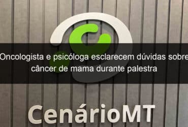 oncologista e psicologa esclarecem duvidas sobre cancer de mama durante palestra 860141