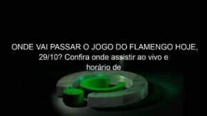 ONDE VAI PASSAR O JOGO DO FLAMENGO HOJE, 29/10? Confira onde assistir ao vivo e horário de Flamengo x Athletico