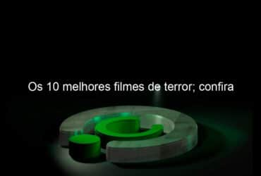 os 10 melhores filmes de terror confira 1083781