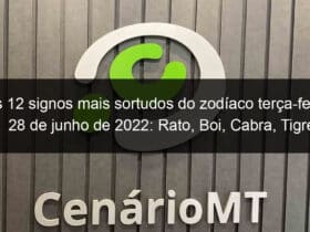 os 12 signos mais sortudos do zodiaco terca feira 28 de junho de 2022 rato boi cabra tigre coelho galo porco 1147924