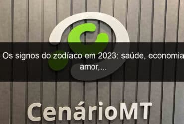 os signos do zodiaco em 2023 saude economia amor 1278407