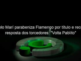 pablo mari parabeniza flamengo por titulo e recebe resposta dos torcedores volta pablito 1031793