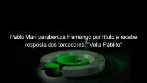 Pablo Marí parabeniza Flamengo por título e recebe resposta dos torcedores: “Volta Pablito”