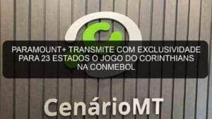 PARAMOUNT+ TRANSMITE COM EXCLUSIVIDADE PARA 23 ESTADOS O JOGO DO CORINTHIANS NA CONMEBOL LIBERTADORES™