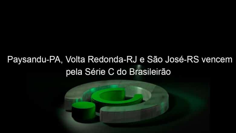 paysandu pa volta redonda rj e sao jose rs vencem pela serie c do brasileirao 1141705