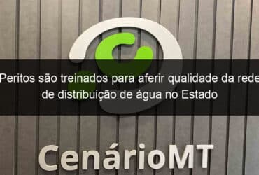 peritos sao treinados para aferir qualidade da rede de distribuicao de agua no estado 859891