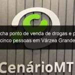 pm fecha ponto de venda de drogas e prende cinco pessoas em varzea grande 1132120