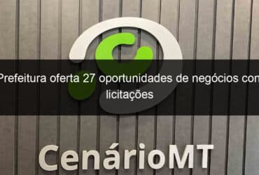 prefeitura oferta 27 oportunidades de negocios com licitacoes 827760