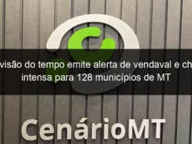 previsao do tempo emite alerta de vendaval e chuva intensa para 128 municipios de mt 775209