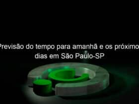 previsao do tempo para amanha e os proximos dias em sao paulo sp 1252772