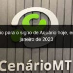 previsao para o signo de aquario hoje em 26 de janeiro de 2023 1310373