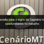 previsao para o signo de sagitario hoje oportunidades no trabalho 1238558