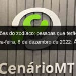 previsoes do zodiaco pessoas que terao sorte terca feira 6 de dezembro de 2022 aries gemeos leao virgem escorpiao capricornio peixes 1267007