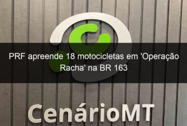 prf apreende 18 motocicletas em operacao racha na br 163 818865