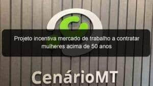 Projeto incentiva mercado de trabalho a contratar mulheres acima de 50 anos