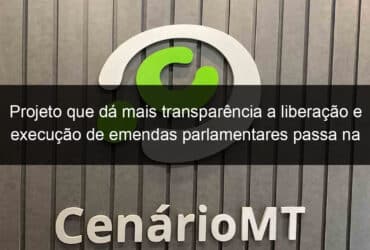 projeto que da mais transparencia a liberacao e execucao de emendas parlamentares passa na ctfc 1069613