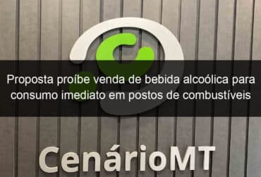 proposta proibe venda de bebida alcoolica para consumo imediato em postos de combustiveis 889784