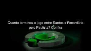 Quanto terminou o jogo entre Santos x Ferroviária pelo Paulista? Confira