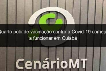 quarto polo de vacinacao contra a covid 19 comeca a funcionar em cuiaba 1032497 -CenárioMT