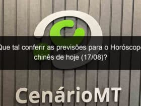 que tal conferir as previsoes para o horoscopo chines de hoje 17 08 1174311